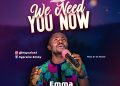 We need you now by emma hypraise mp3 Download