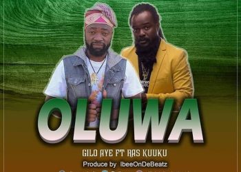 Oluwa by Gilo ft Ras kuuku mp3 Download