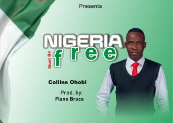 Nigeria must be Free by Collins Ohobi