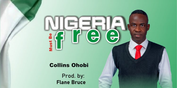 Nigeria must be Free by Collins Ohobi