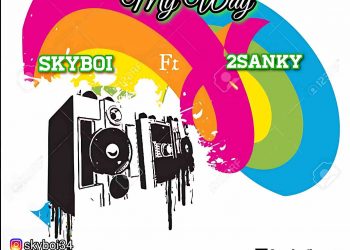 My way by Skyboi ft 2sanky mp3 Download