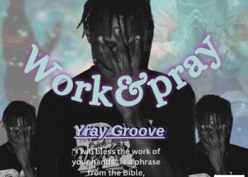 Work and pray by Yray Groove mp3 Download