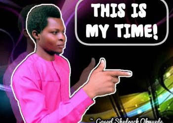 This is my time by Gospel Shedrack okwuede